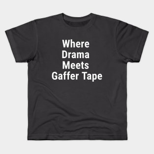 Where Drama Meets Gaffer Tape White Kids T-Shirt